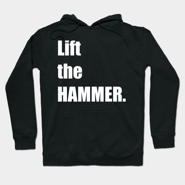 Lift the HAMMER. Hoodie by DMcK Designs